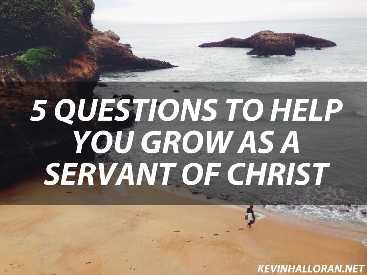 5 Questions to Help You Grow as a Servant of Christ