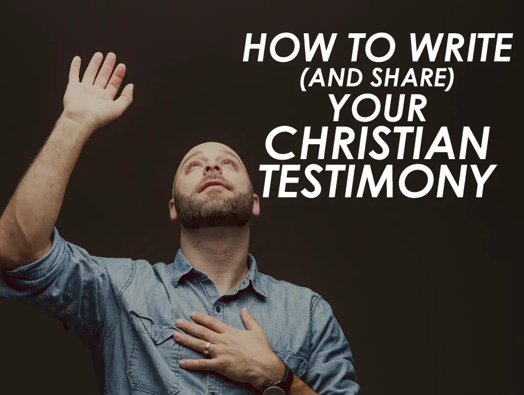 How to Write (and Share) Your Christian Testimony: 14 Tips